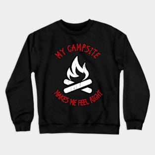 My Campsite Makes Me Feel Right Crewneck Sweatshirt